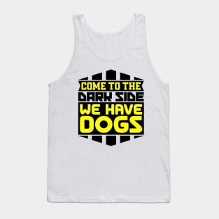 Come to the dark side we have dogs Tank Top